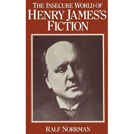 The Insecure World of Henry Jamess Fiction: Intensity and Ambiguity [Paperback]