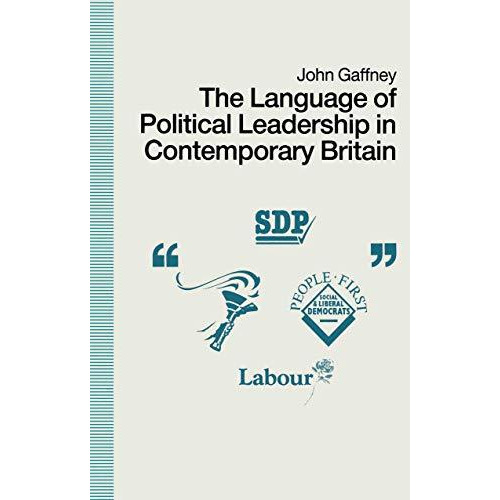 The Language of Political Leadership in Contemporary Britain [Paperback]