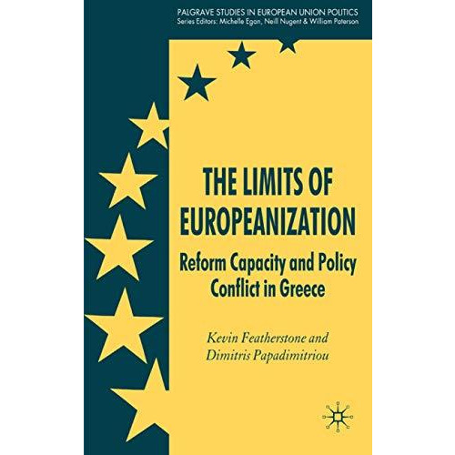 The Limits of Europeanization: Reform Capacity and Policy Conflict in Greece [Hardcover]