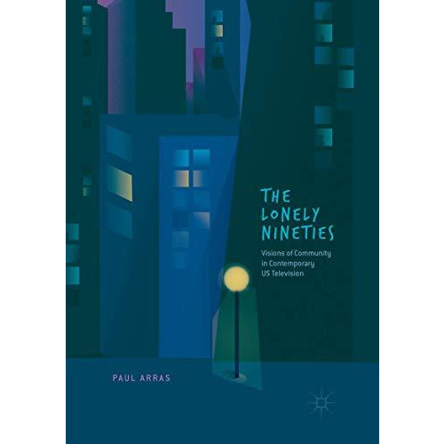 The Lonely Nineties: Visions of Community in Contemporary US Television [Paperback]