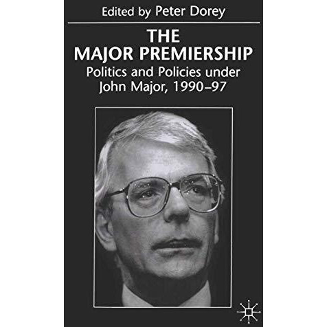 The Major Premiership: Politics and Policies under John Major, 199097 [Paperback]