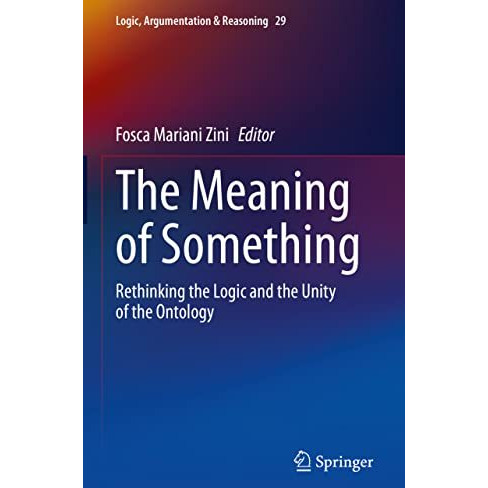 The Meaning of Something: Rethinking the Logic and the Unity of the Ontology [Hardcover]