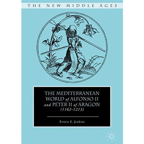 The Mediterranean World of Alfonso II and Peter II of Aragon (11621213) [Hardcover]