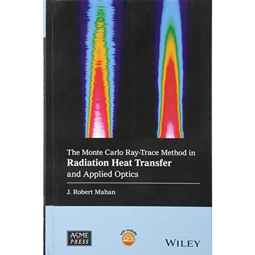 The Monte Carlo Ray-Trace Method in Radiation Heat Transfer and Applied Optics [Hardcover]