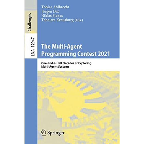 The Multi-Agent Programming Contest 2021: One-and-a-Half Decades of Exploring Mu [Paperback]