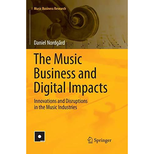 The Music Business and Digital Impacts: Innovations and Disruptions in the Music [Paperback]