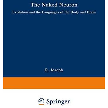 The Naked Neuron: Evolution and the Languages of the Body and Brain [Paperback]