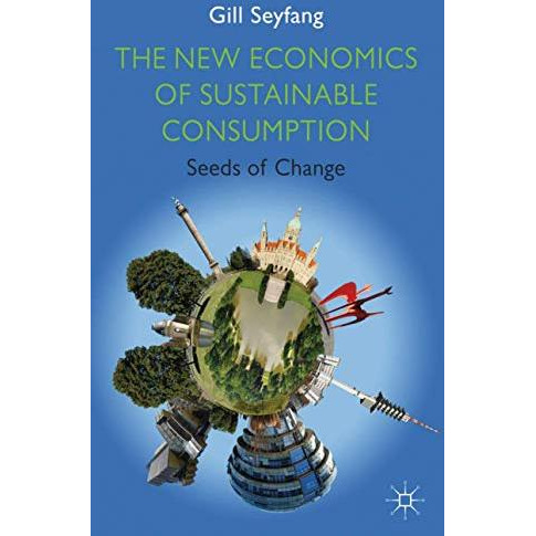 The New Economics of Sustainable Consumption: Seeds of Change [Hardcover]