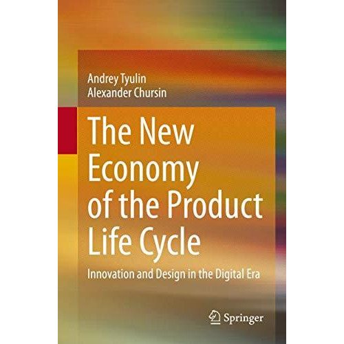 The New Economy of the Product Life Cycle: Innovation and Design in the Digital  [Hardcover]