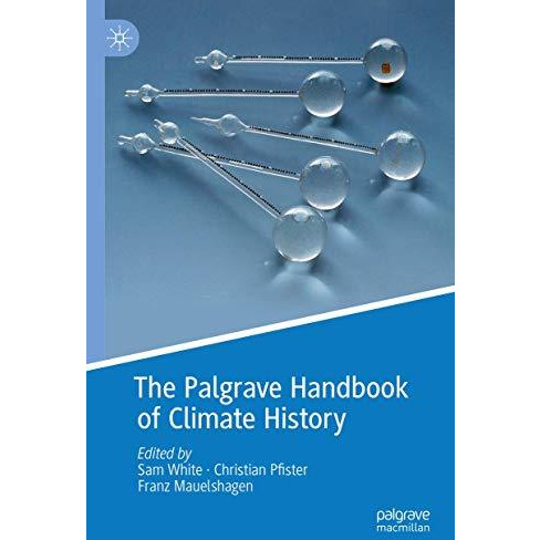 The Palgrave Handbook of Climate History [Hardcover]