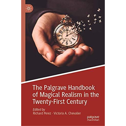 The Palgrave Handbook of Magical Realism in the Twenty-First Century [Hardcover]