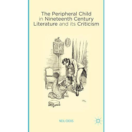 The Peripheral Child in Nineteenth Century Literature and its Criticism [Paperback]