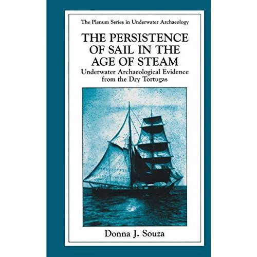 The Persistence of Sail in the Age of Steam: Underwater Archaeological Evidence  [Paperback]