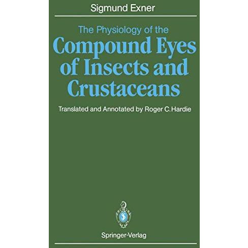 The Physiology of the Compound Eyes of Insects and Crustaceans: A Study [Paperback]