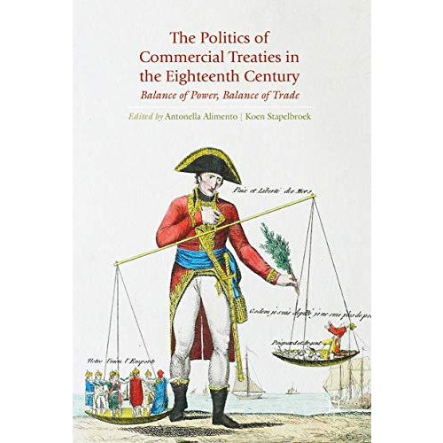 The Politics of Commercial Treaties in the Eighteenth Century: Balance of Power, [Hardcover]