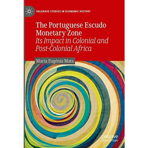 The Portuguese Escudo Monetary Zone: Its Impact in Colonial and Post-Colonial Af [Hardcover]