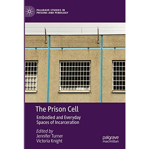 The Prison Cell: Embodied and Everyday Spaces of Incarceration [Hardcover]