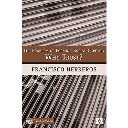 The Problem of Forming Social Capital: Why Trust? [Paperback]