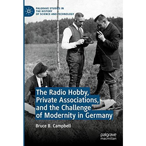 The Radio Hobby, Private Associations, and the Challenge of Modernity in Germany [Hardcover]