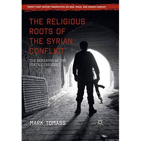 The Religious Roots of the Syrian Conflict: The Remaking of the Fertile Crescent [Paperback]