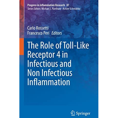 The Role of Toll-Like Receptor 4 in Infectious and Non Infectious Inflammation [Hardcover]