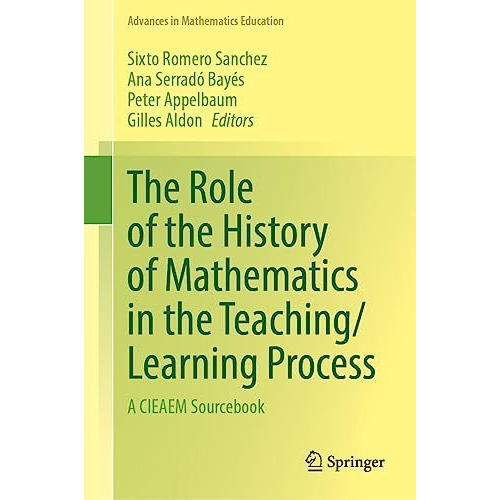 The Role of the History of Mathematics in the Teaching/Learning Process: A CIEAE [Hardcover]