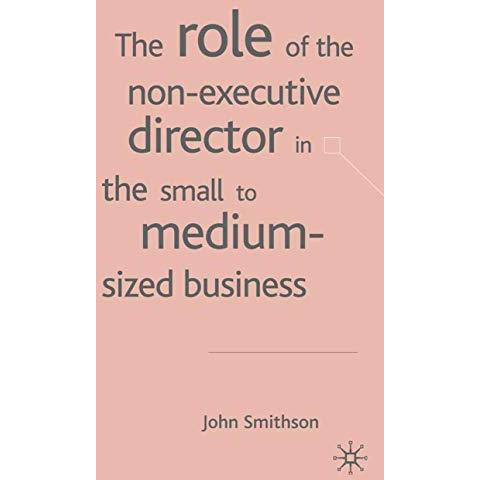 The Role of the Non-Executive Director in the Small to Medium Sized Businesses [Hardcover]