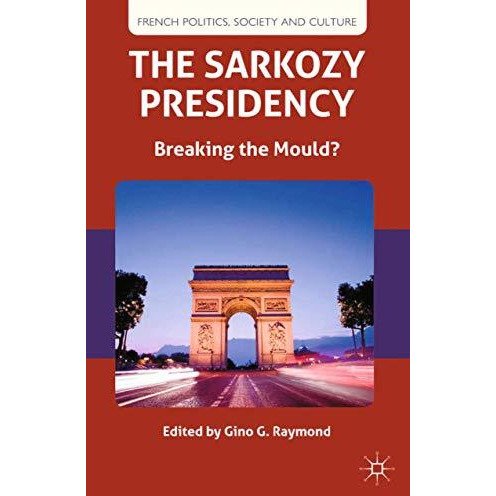 The Sarkozy Presidency: Breaking the Mould? [Paperback]