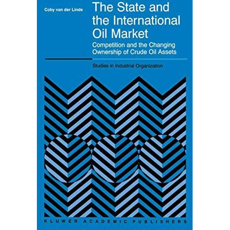 The State and the International Oil Market: Competition and the Changing Ownersh [Paperback]