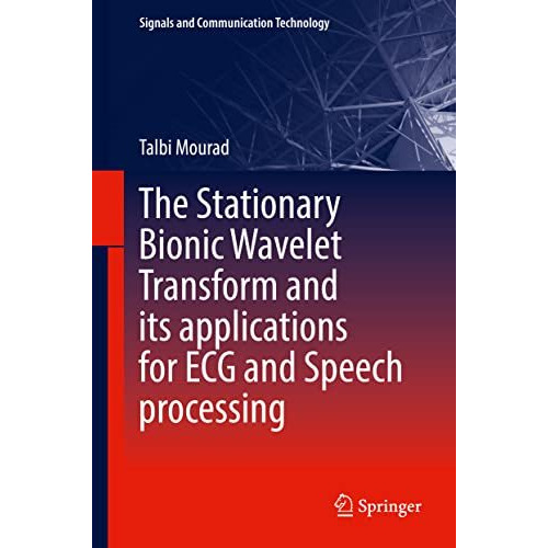 The Stationary Bionic Wavelet Transform and its Applications for ECG and Speech  [Hardcover]