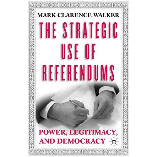 The Strategic Use of Referendums: Power, Legitimacy, and Democracy [Hardcover]