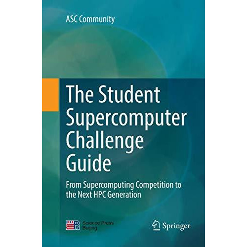 The Student Supercomputer Challenge Guide: From Supercomputing Competition to th [Paperback]