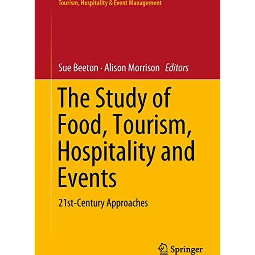 The Study of Food, Tourism, Hospitality and Events: 21st-Century Approaches [Hardcover]