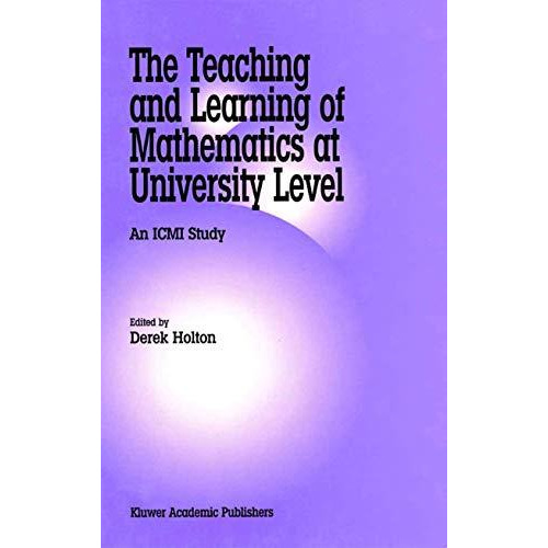 The Teaching and Learning of Mathematics at University Level: An ICMI Study [Hardcover]