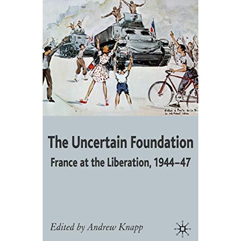 The Uncertain Foundation: France at the Liberation 1944-47 [Hardcover]