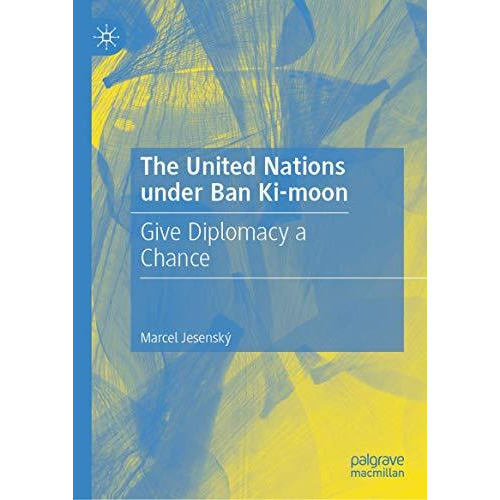 The United Nations under Ban Ki-moon: Give Diplomacy a Chance [Hardcover]