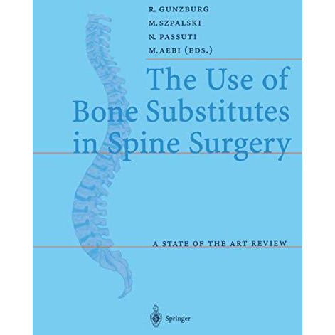 The Use of Bone Substitutes in Spine Surgery: A State of the Art Review [Paperback]