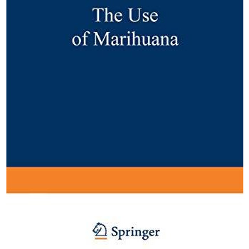 The Use of Marihuana: A Psychological and Physiological Inquiry [Paperback]