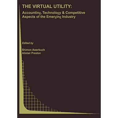 The Virtual Utility: Accounting, Technology & Competitive Aspects of the Eme [Paperback]