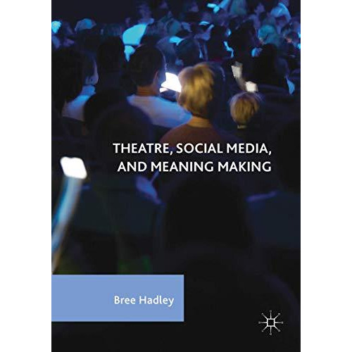 Theatre, Social Media, and Meaning Making [Hardcover]