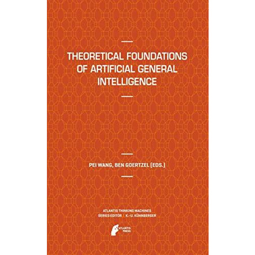 Theoretical Foundations of Artificial General Intelligence [Hardcover]