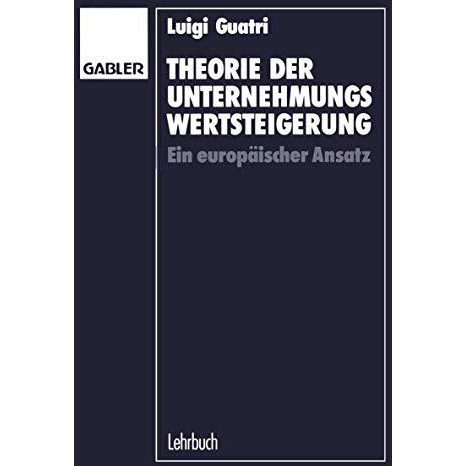 Theorie der Unternehmungswertsteigerung: Ein europ?ischer Ansatz [Paperback]