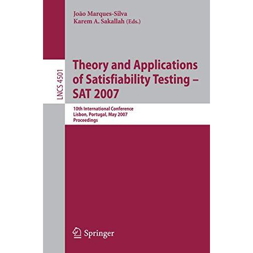 Theory and Applications of Satisfiability Testing - SAT 2007: 10th International [Paperback]