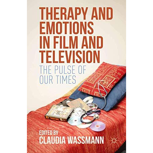 Therapy and Emotions in Film and Television: The Pulse of Our Times [Paperback]