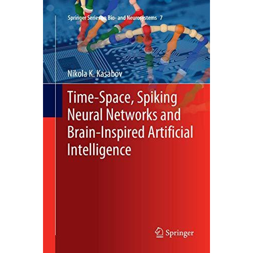 Time-Space, Spiking Neural Networks and Brain-Inspired Artificial Intelligence [Paperback]