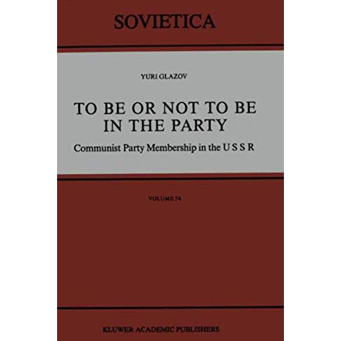 To Be or Not to Be in the Party: Communist Party Membership in the USSR [Paperback]