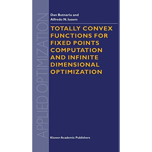 Totally Convex Functions for Fixed Points Computation and Infinite Dimensional O [Paperback]