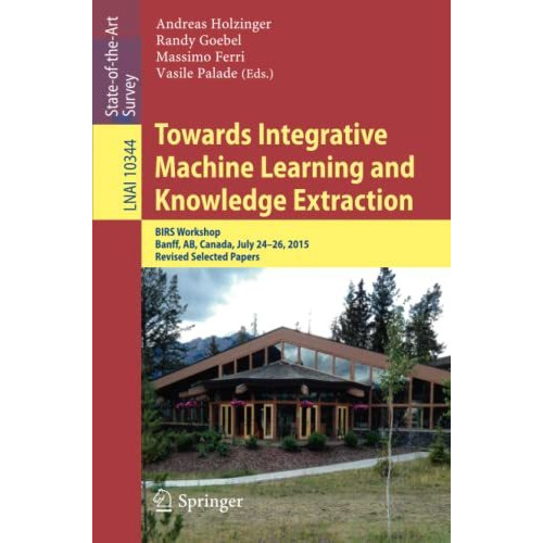 Towards Integrative Machine Learning and Knowledge Extraction: BIRS Workshop, Ba [Paperback]