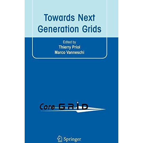 Towards Next Generation Grids: Proceedings of the CoreGRID Symposium 2007 [Hardcover]