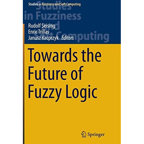 Towards the Future of Fuzzy Logic [Paperback]